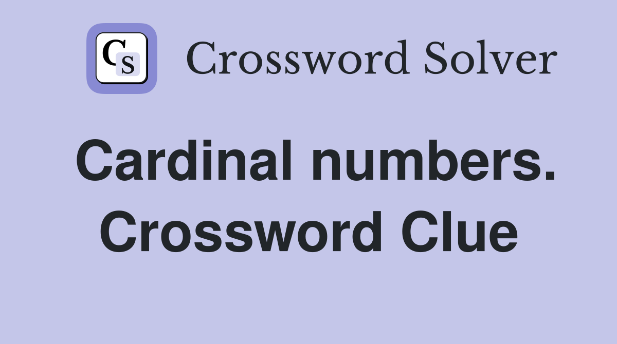 Cardinal numbers. Crossword Clue