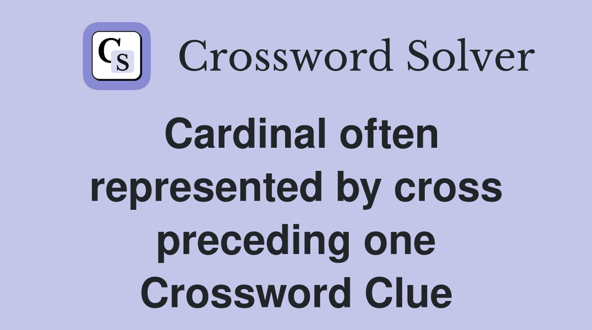 Cardinal often represented by cross preceding one Crossword Clue