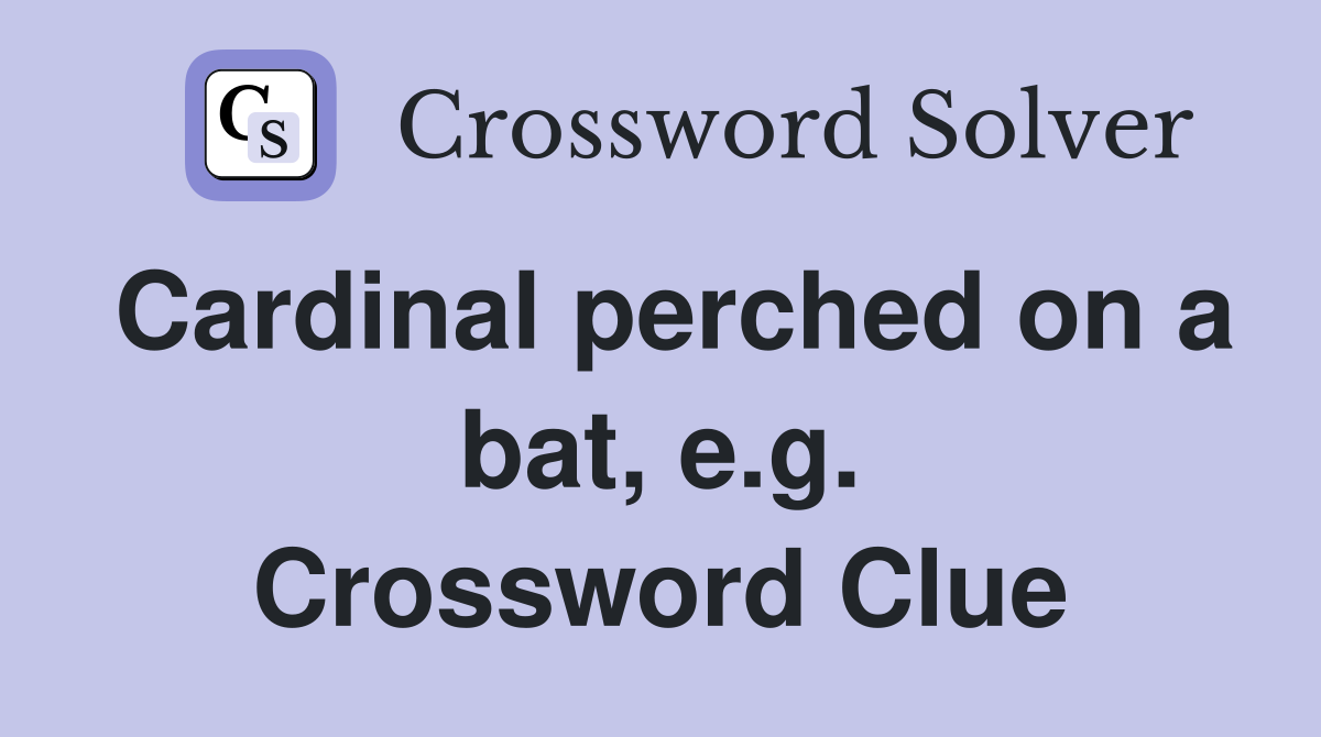 Cardinal perched on a bat, e.g. Crossword Clue