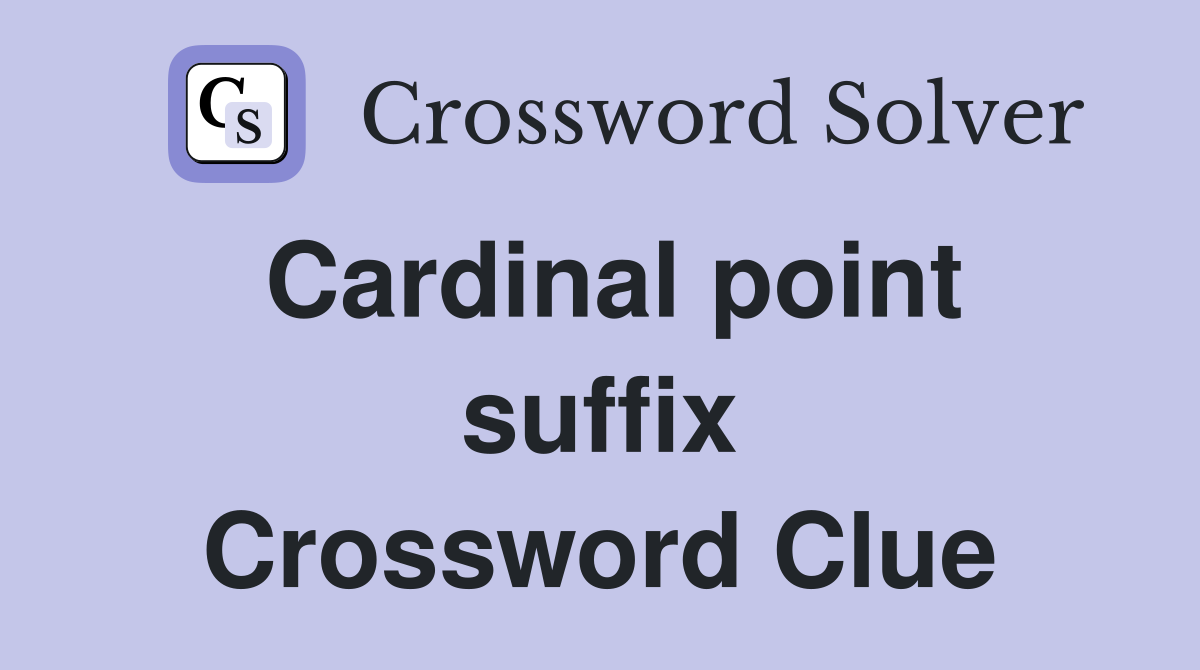 Cardinal point suffix Crossword Clue