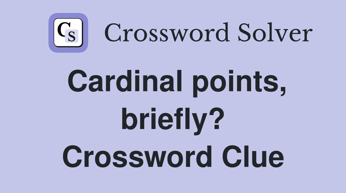 Cardinal points, briefly? Crossword Clue