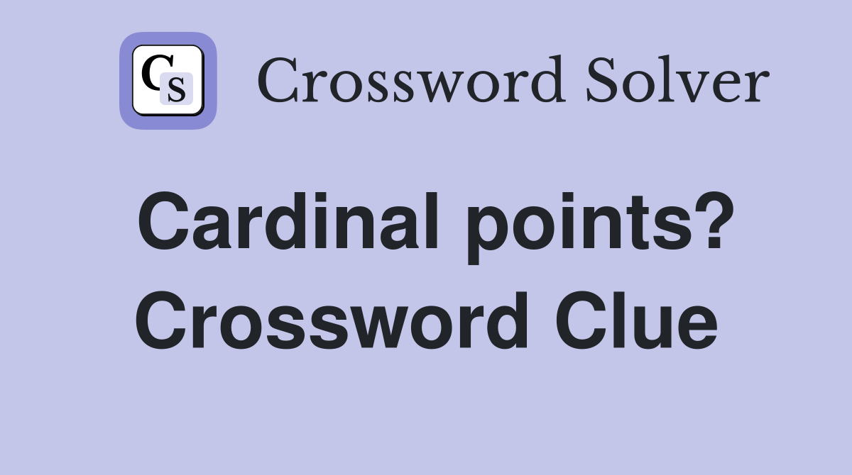 Cardinal points? Crossword Clue