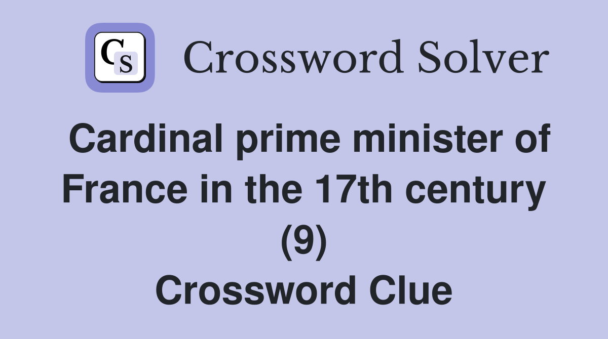 Cardinal prime minister of France in the 17th century (9) Crossword Clue