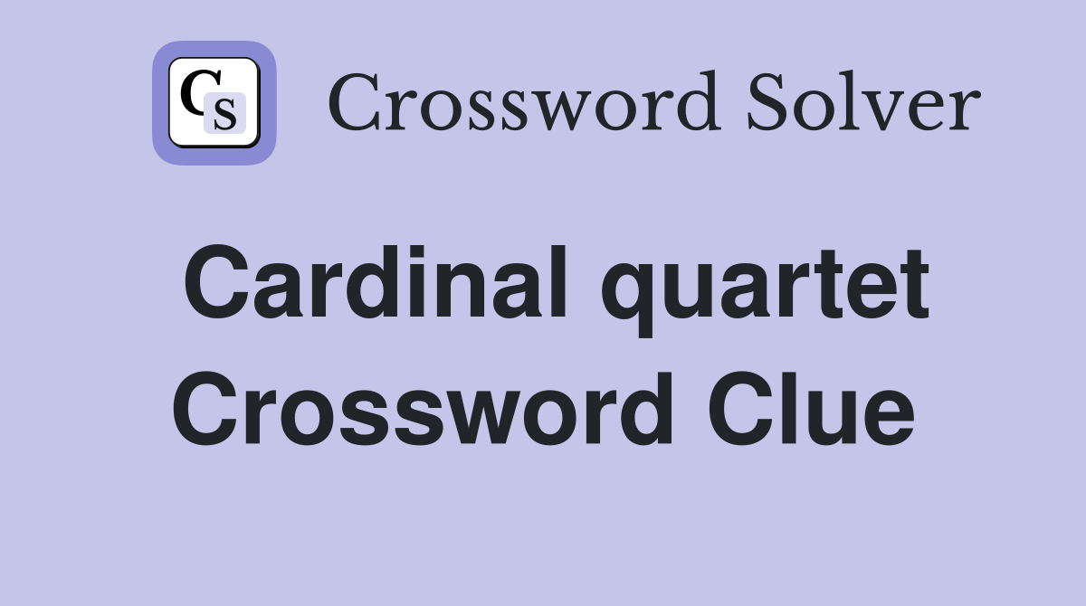 Cardinal quartet Crossword Clue