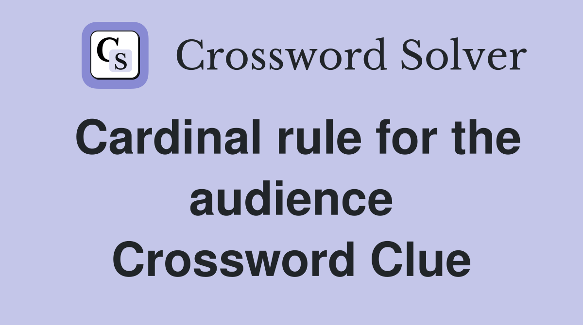 Cardinal rule for the audience Crossword Clue