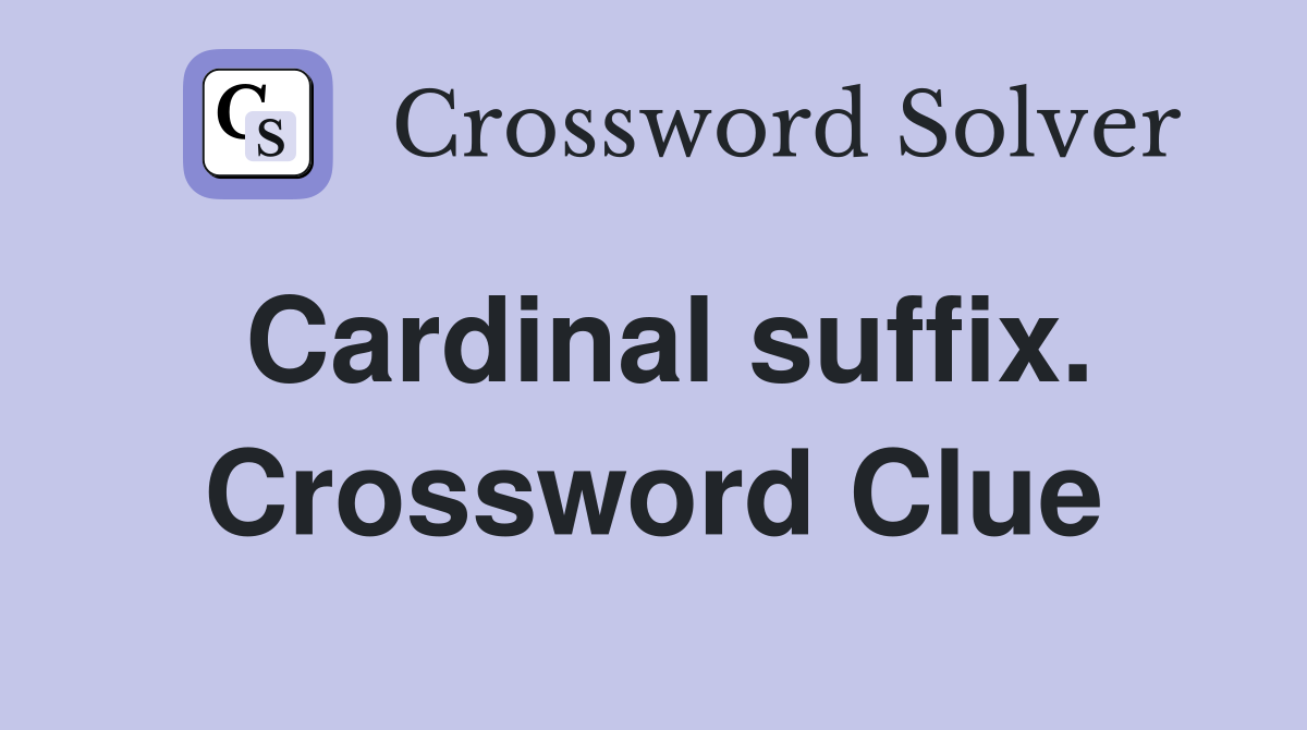 Cardinal suffix. Crossword Clue