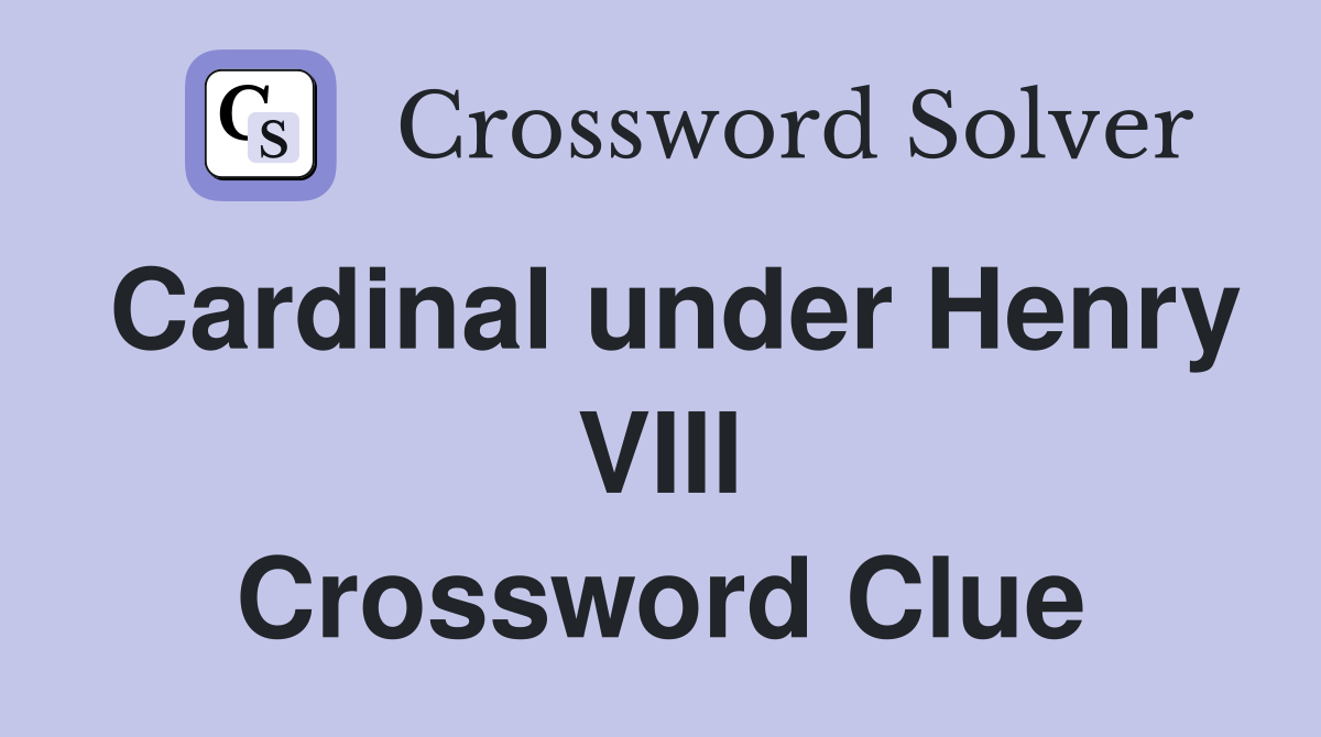 Cardinal under Henry VIII Crossword Clue