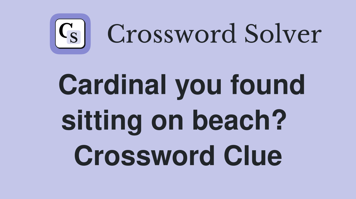 Cardinal you found sitting on beach?  Crossword Clue