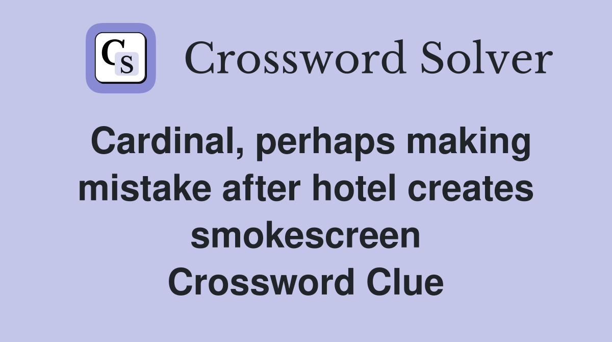 Cardinal, perhaps making mistake after hotel creates smokescreen Crossword Clue
