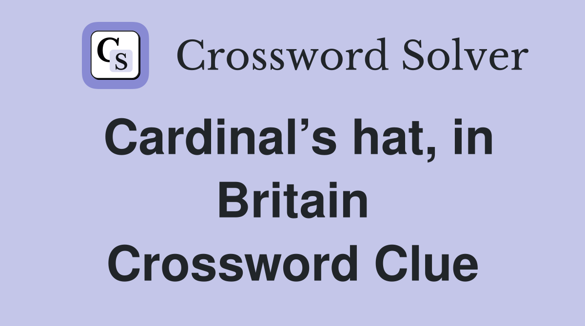 Cardinal’s hat, in Britain Crossword Clue