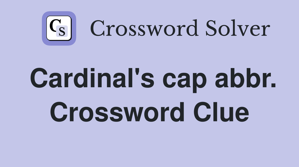 Cardinal's cap abbr. Crossword Clue