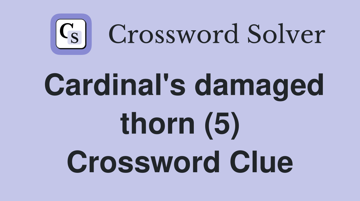 Cardinal's damaged thorn (5) Crossword Clue