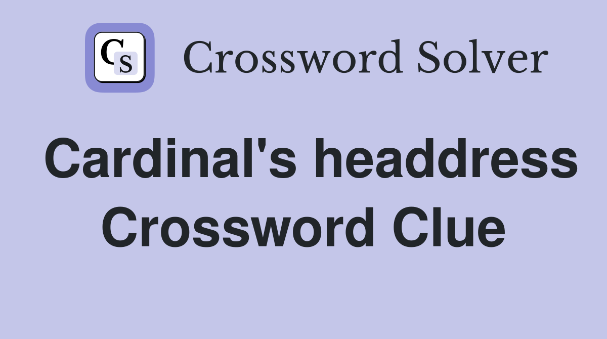 Cardinal's headdress Crossword Clue