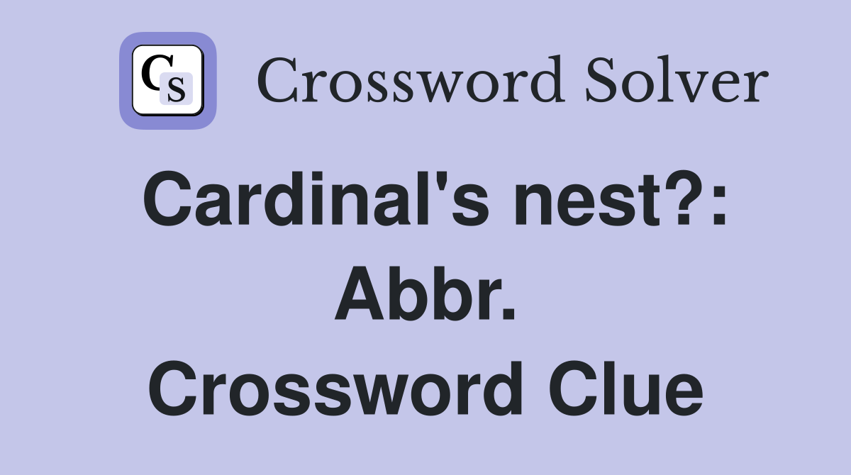 Cardinal's nest?: Abbr. Crossword Clue