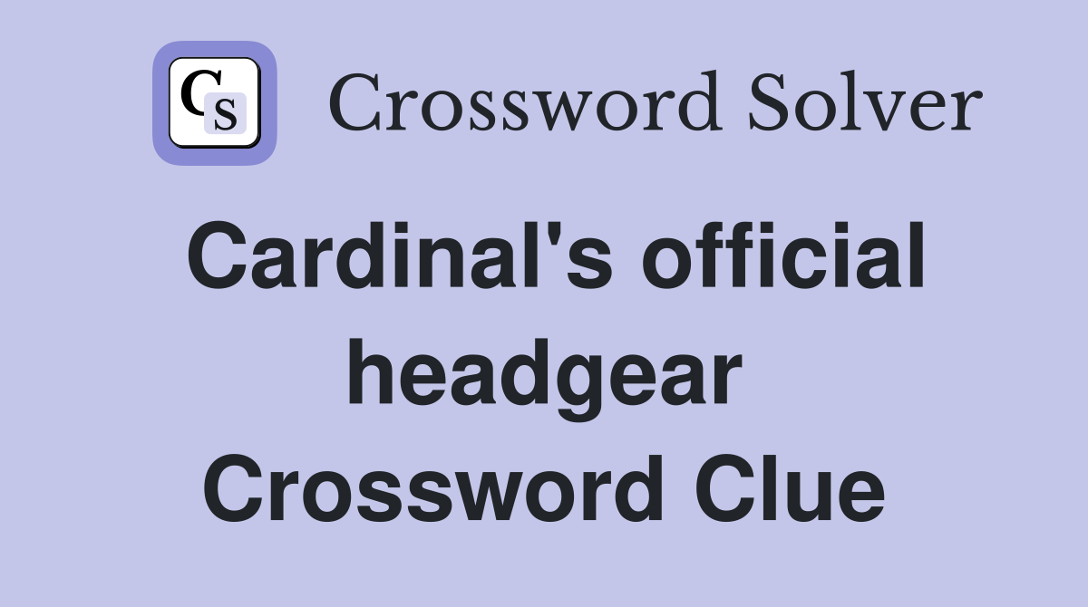 Cardinal's official headgear Crossword Clue