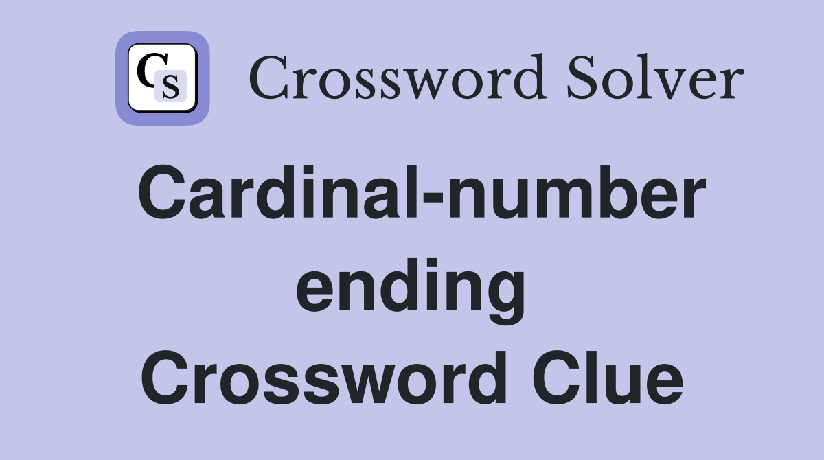 Cardinal-number ending Crossword Clue