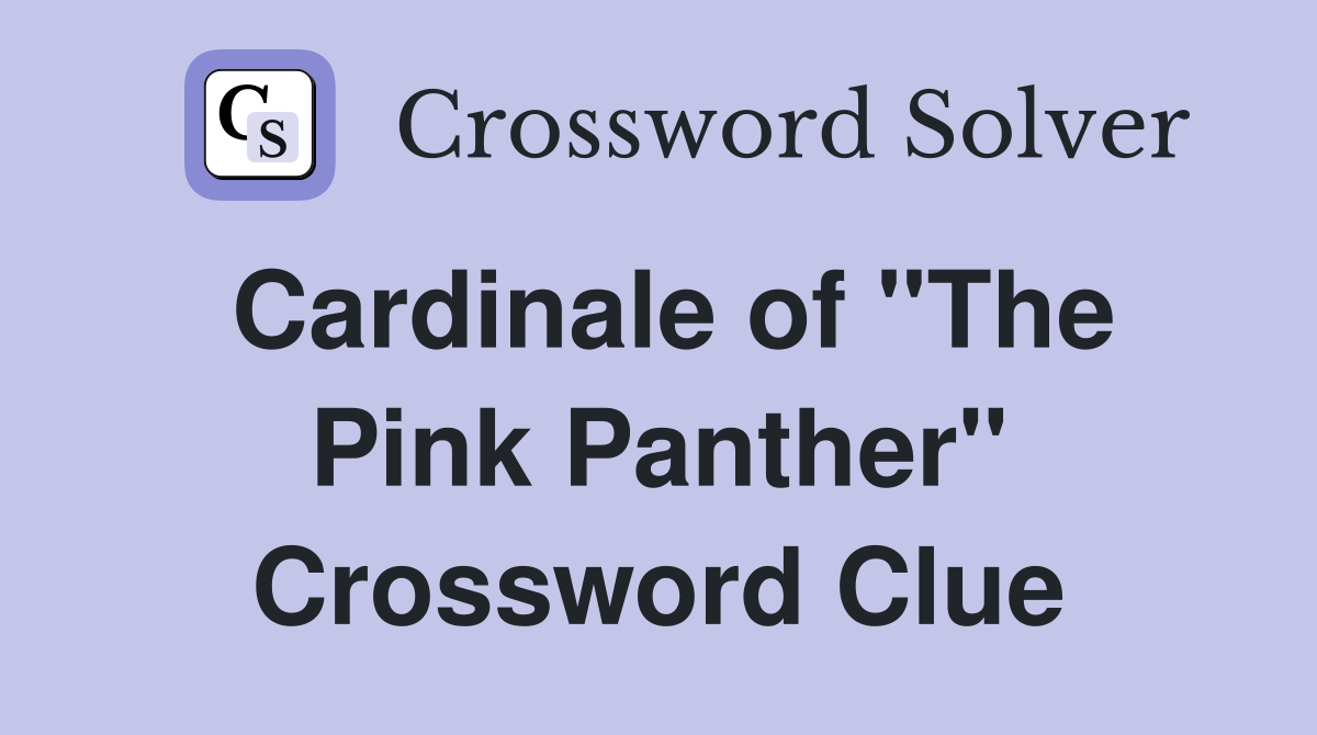 Cardinale of "The Pink Panther" Crossword Clue