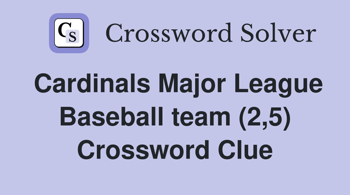 Cardinals Major League Baseball team (2,5) Crossword Clue