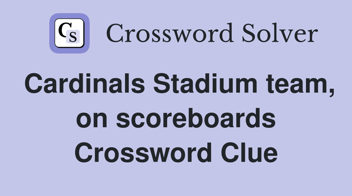 Cardinals Stadium team, on scoreboards Crossword Clue