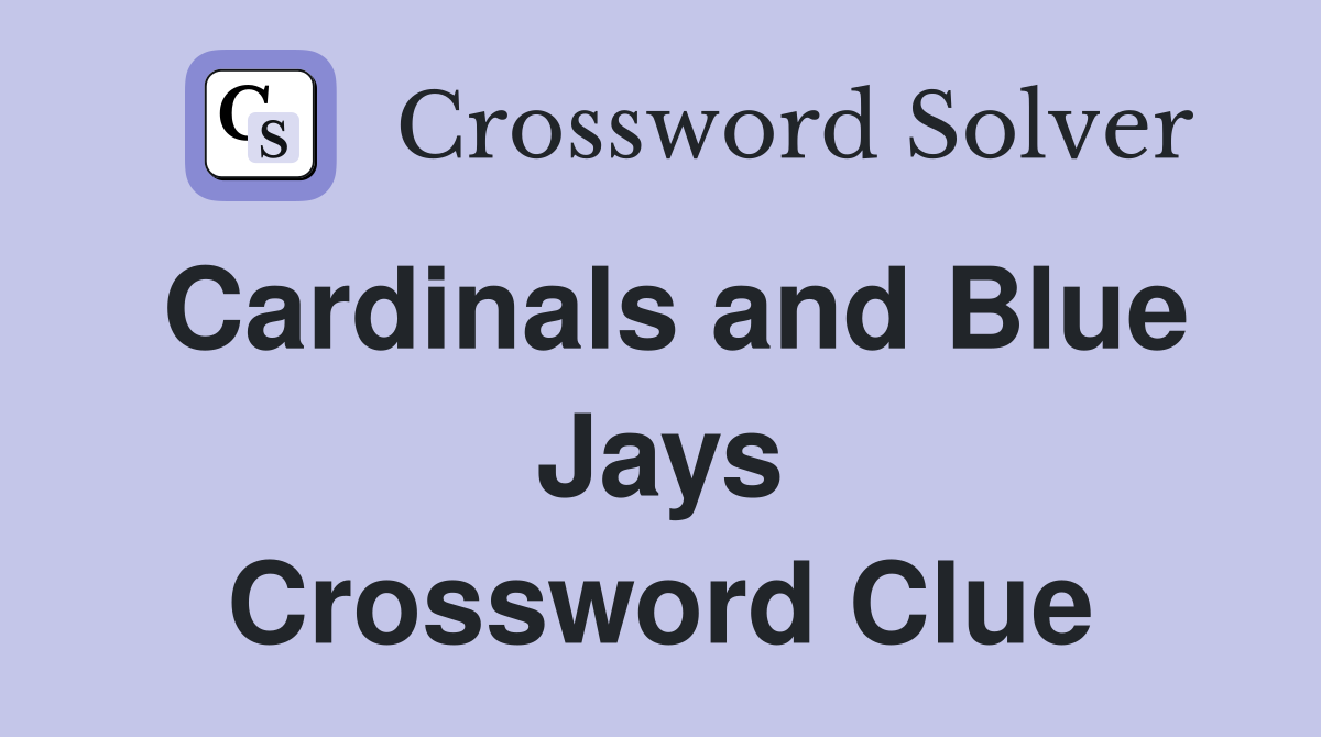 Cardinals and Blue Jays Crossword Clue