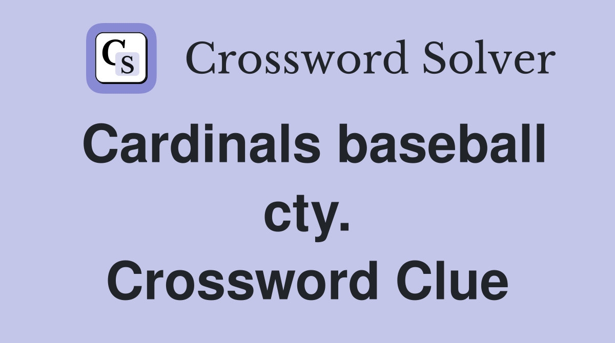 Cardinals baseball cty. Crossword Clue