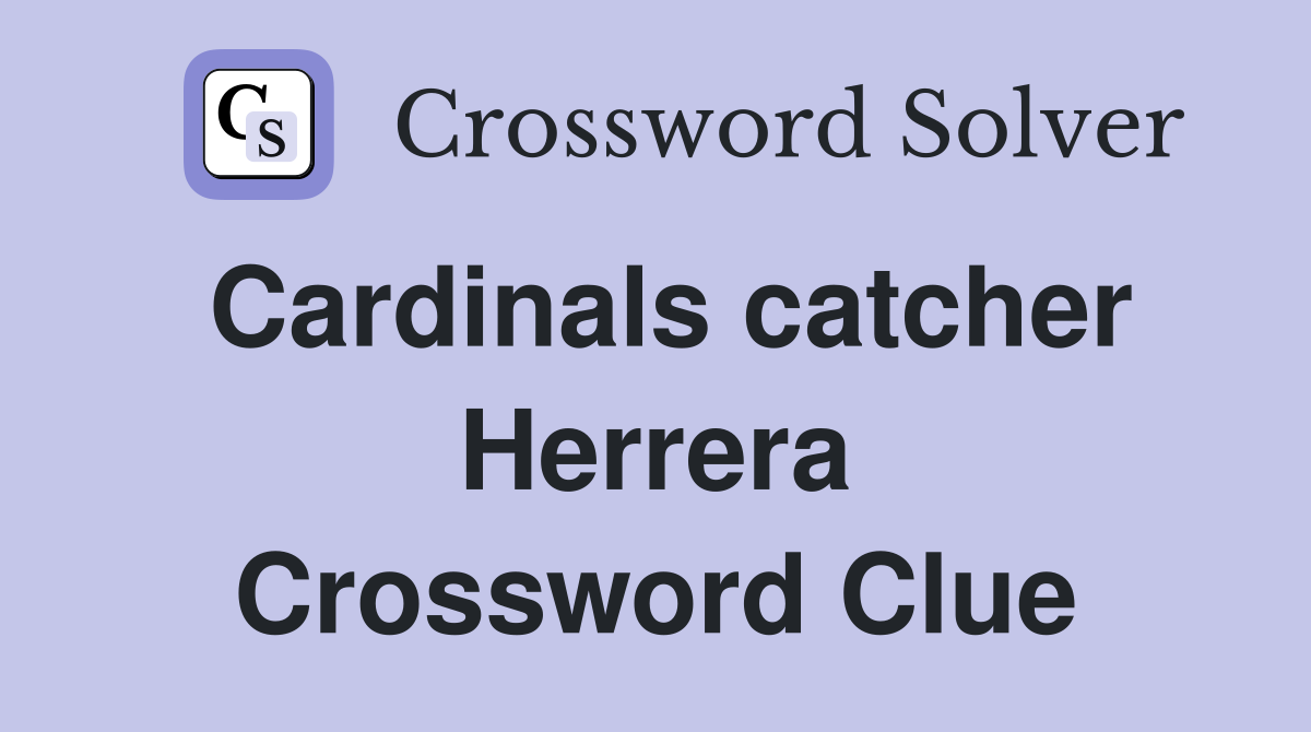 Cardinals catcher Herrera Crossword Clue