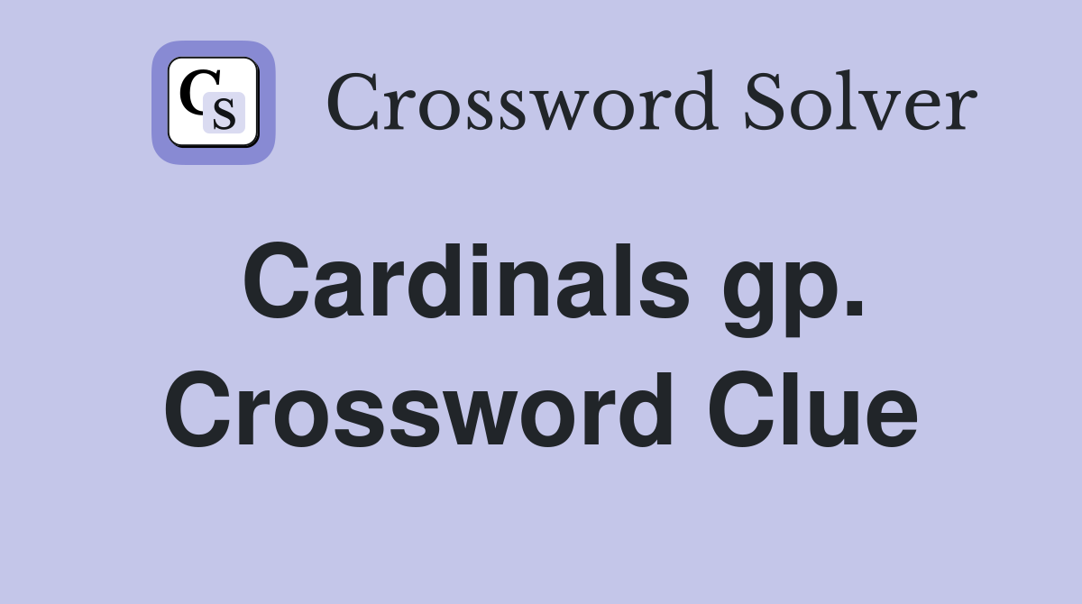 Cardinals gp Crossword Clue Answers Crossword Solver
