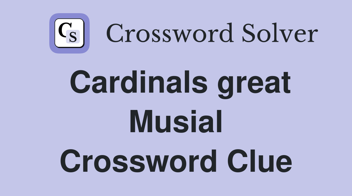 Cardinals great Musial Crossword Clue