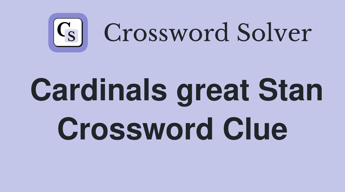 Cardinals great Stan Crossword Clue