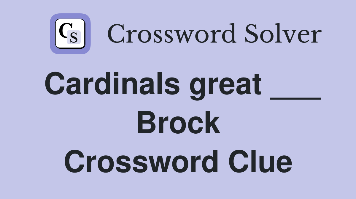 Cardinals great ___ Brock Crossword Clue