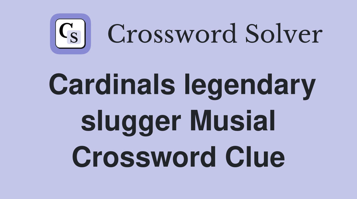 Cardinals legendary slugger Musial Crossword Clue