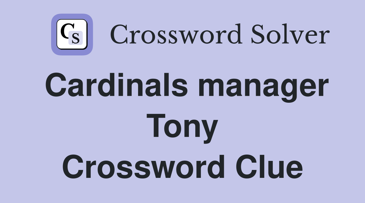 Cardinals manager Tony Crossword Clue