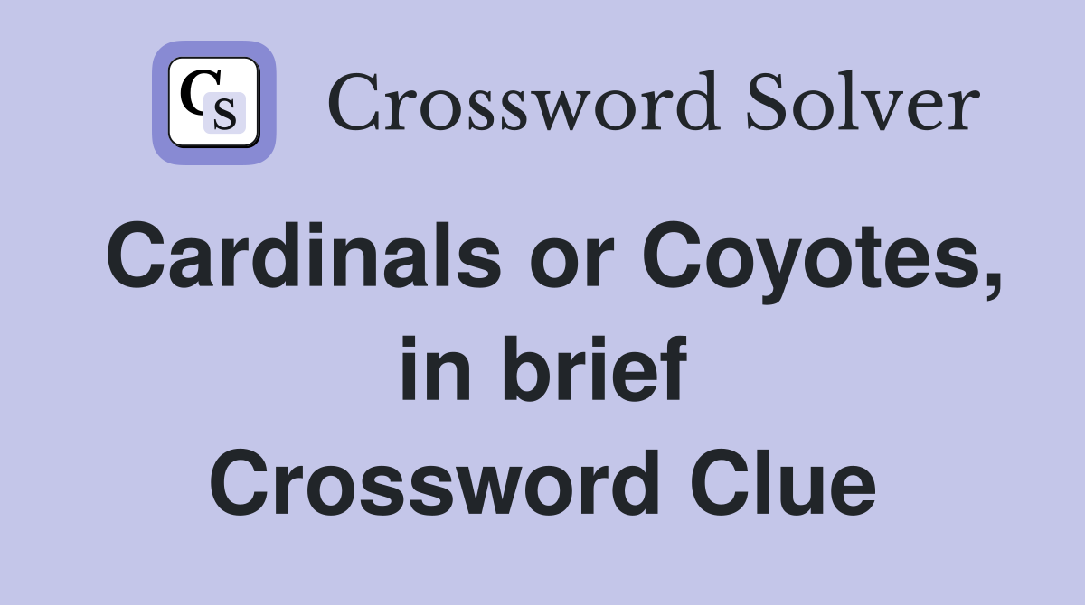 Cardinals or Coyotes, in brief Crossword Clue