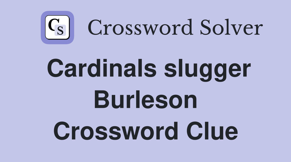 Cardinals slugger Burleson Crossword Clue