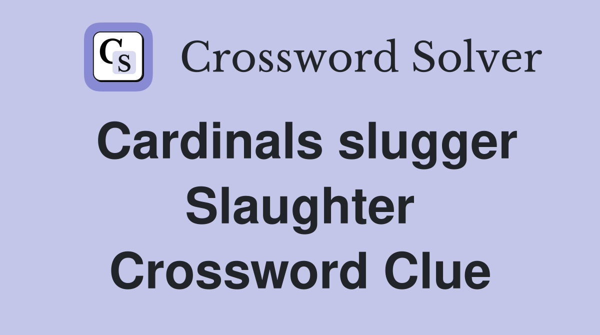 Cardinals slugger Slaughter Crossword Clue