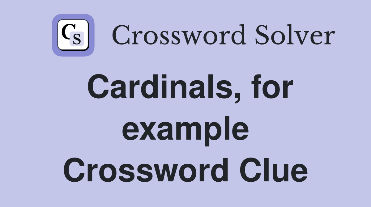 Cardinals, for example Crossword Clue