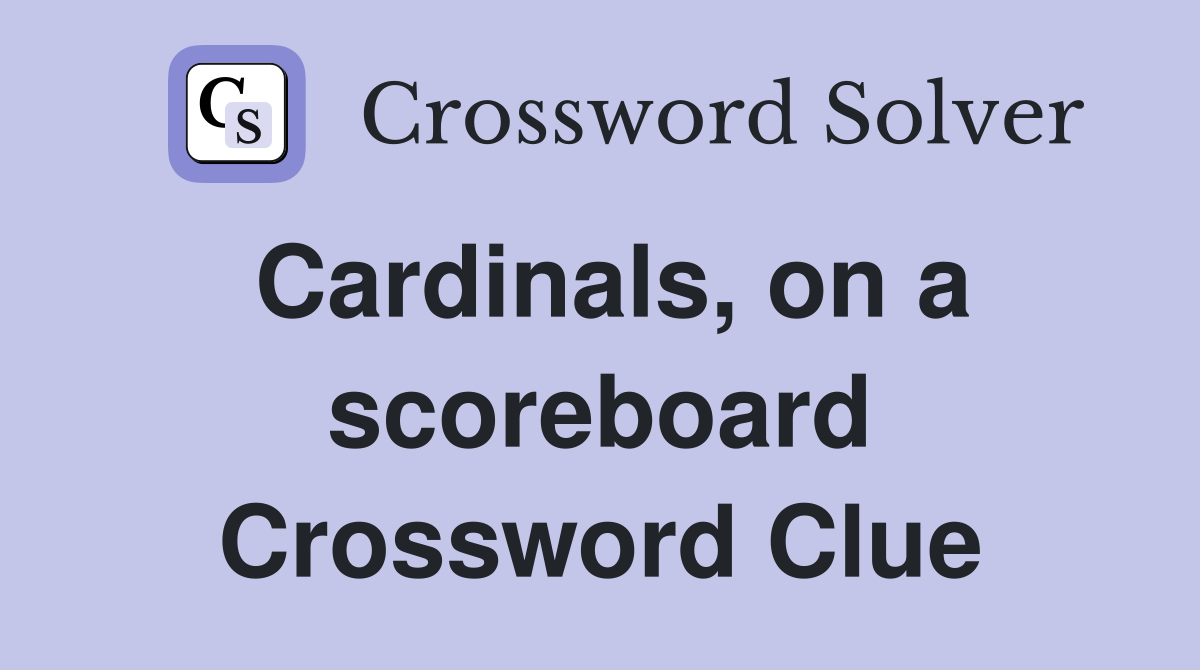 Cardinals, on a scoreboard Crossword Clue