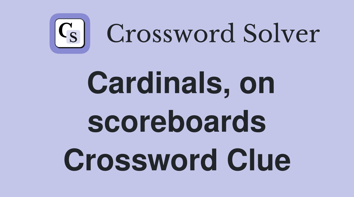 Cardinals, on scoreboards Crossword Clue