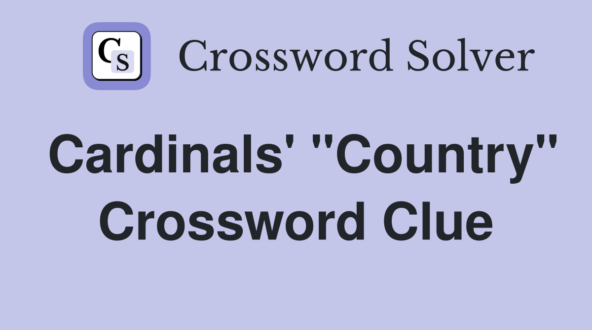 Cardinals' "Country" Crossword Clue