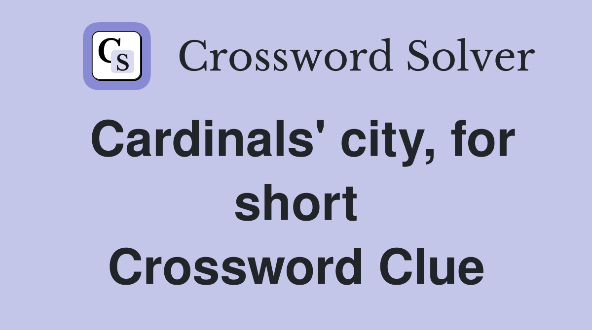 Cardinals' city, for short Crossword Clue