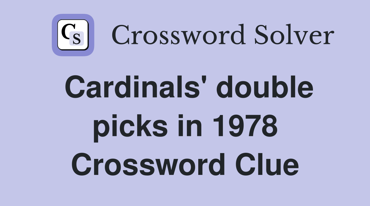 Cardinals' double picks in 1978 Crossword Clue