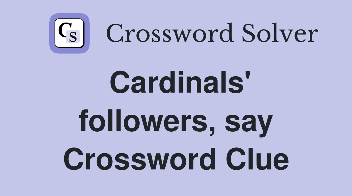 Cardinals' followers, say Crossword Clue