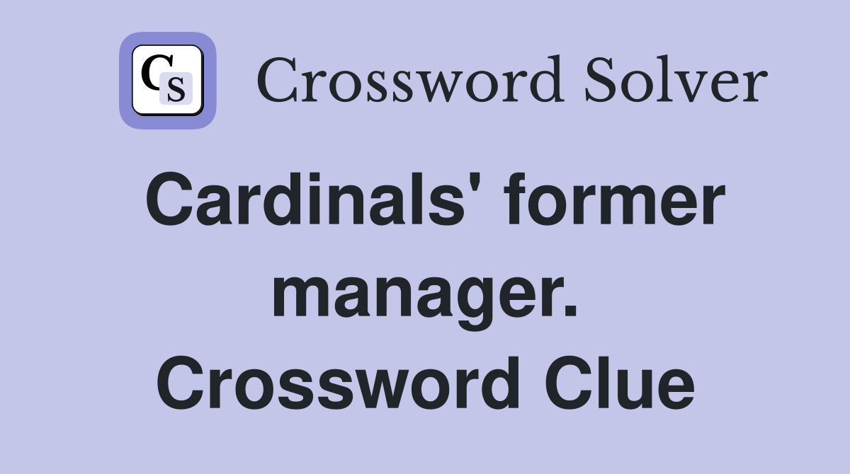 Cardinals' former manager. Crossword Clue