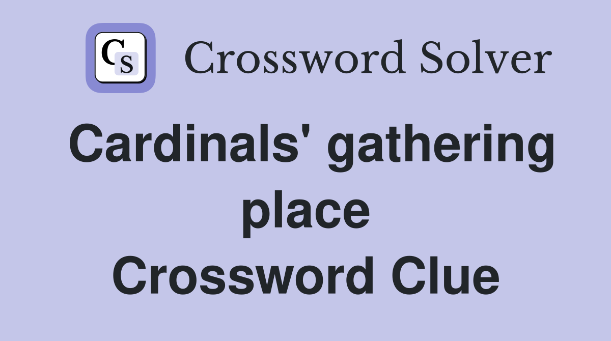 Cardinals' gathering place Crossword Clue