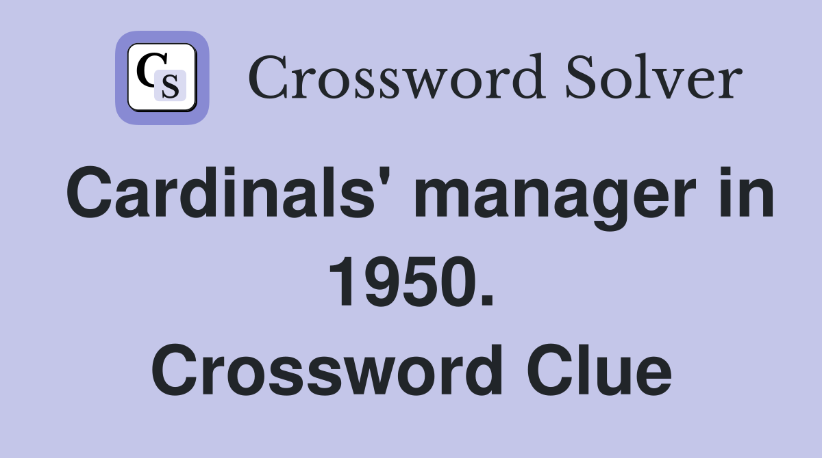 Cardinals' manager in 1950. Crossword Clue