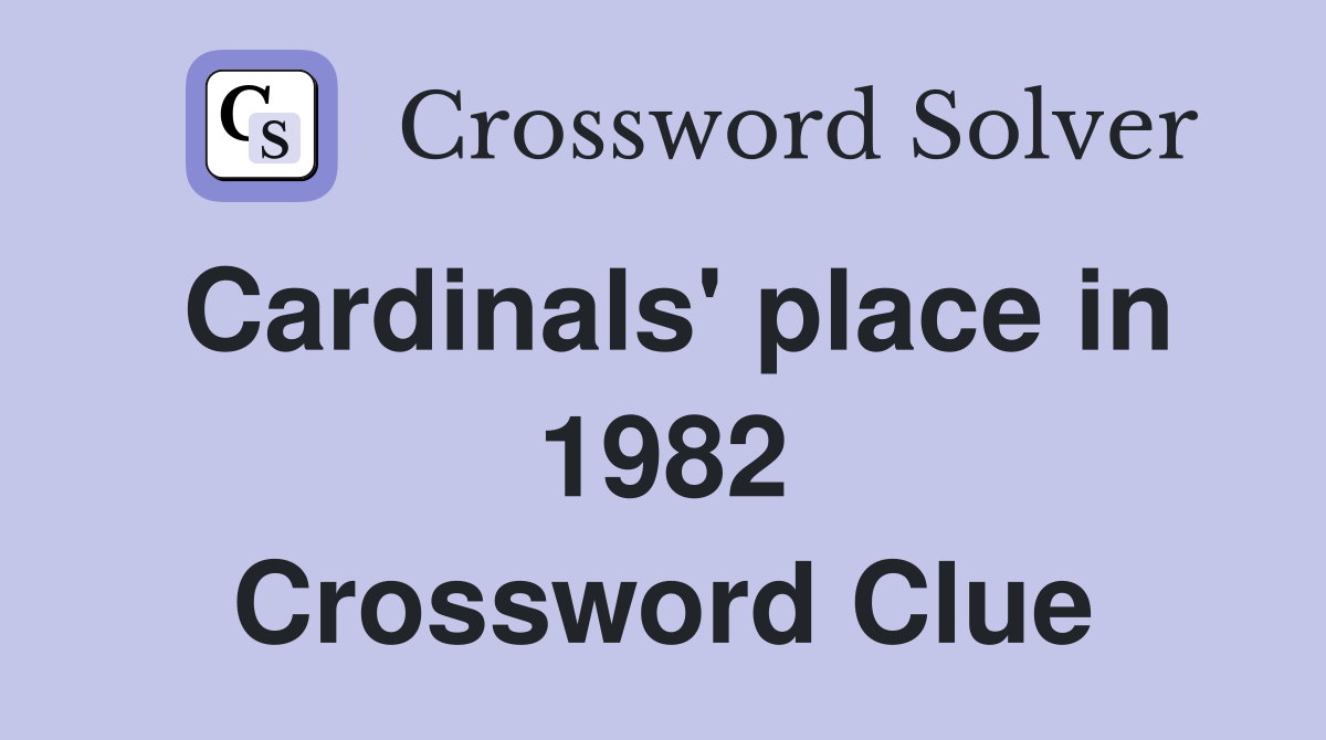 Cardinals' place in 1982 Crossword Clue