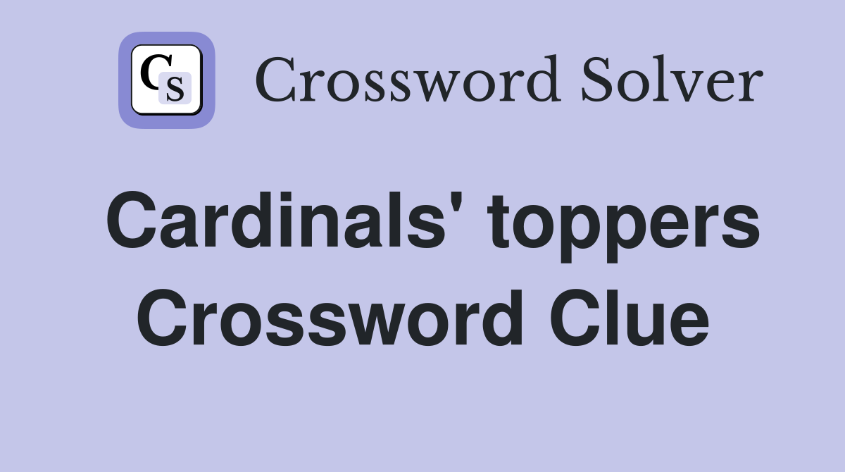 Cardinals' toppers Crossword Clue