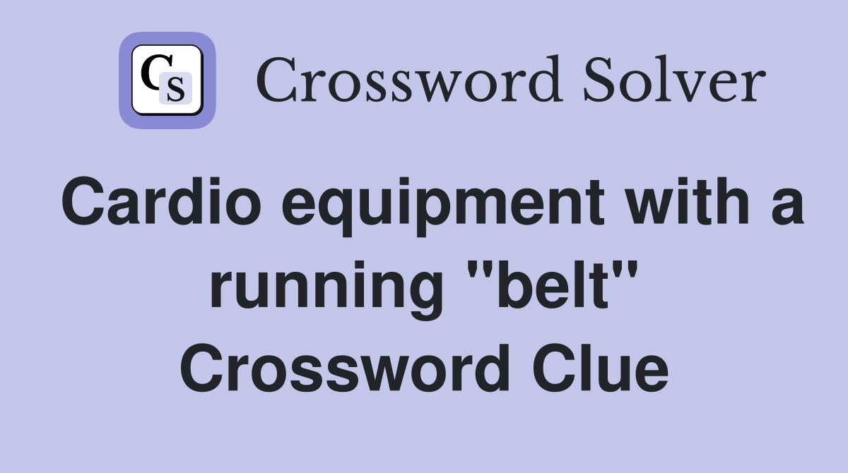 Cardio equipment with a running "belt" Crossword Clue