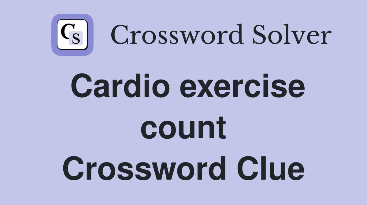 Cardio exercise count Crossword Clue