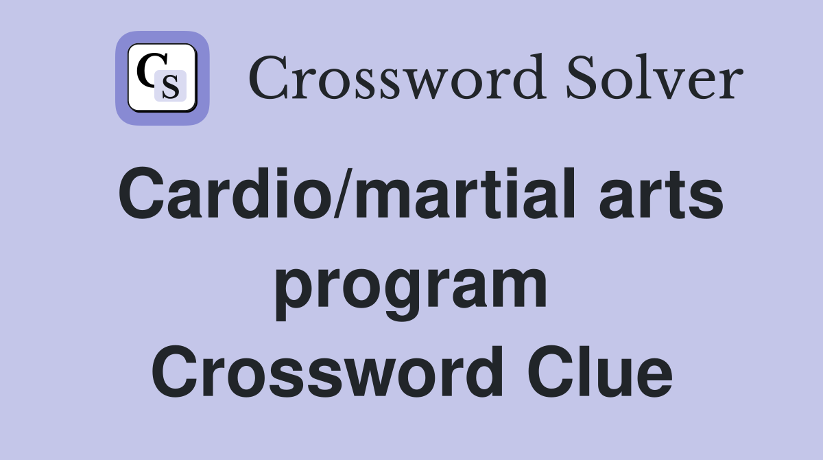 Cardio/martial arts program Crossword Clue